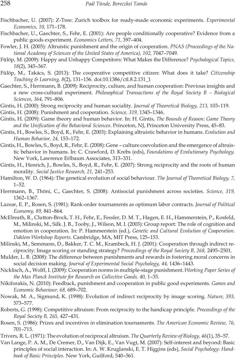 PNAS (Proceedings of the National Academy of Sciences of the United States of America), 102, 7047 7049. Fülöp, M. (2009): Happy and Unhappy Competitors: What Makes the Difference?