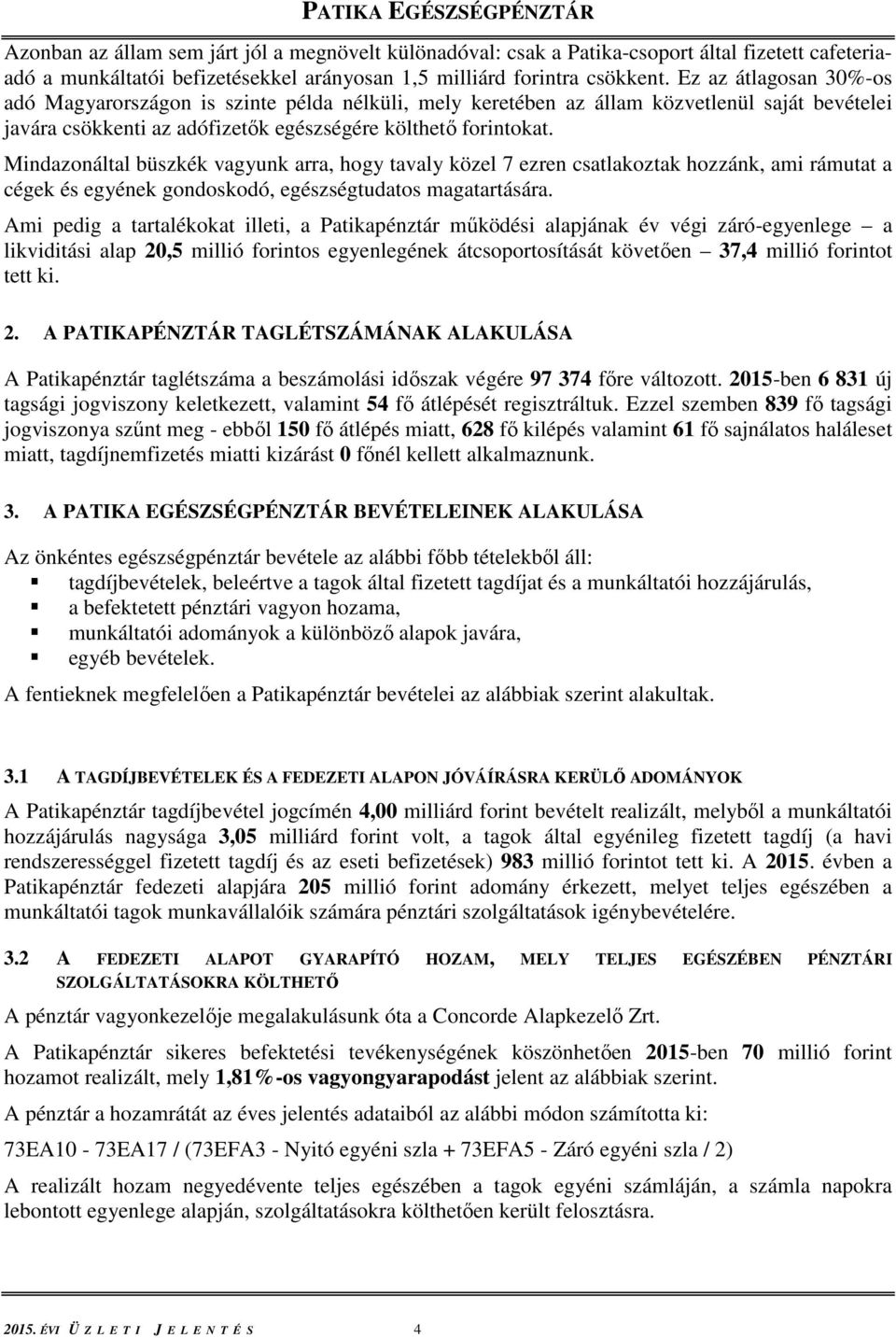 Mindazonáltal büszkék vagyunk arra, hogy tavaly közel 7 ezren csatlakoztak hozzánk, ami rámutat a cégek és egyének gondoskodó, egészségtudatos magatartására.