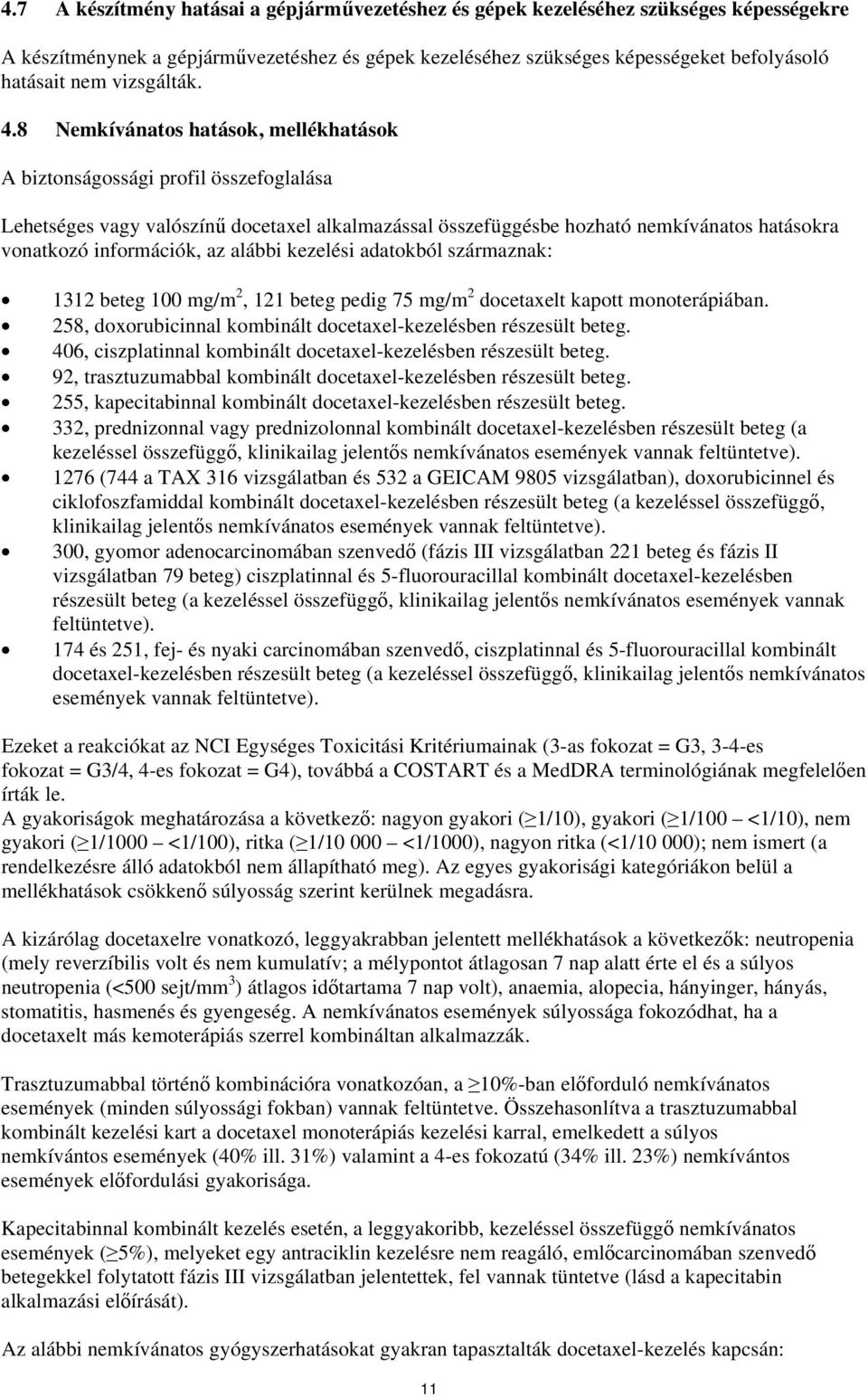 8 Nemkívánatos hatások, A biztonságossági profil összefoglalása Lehetséges vagy valószínű docetaxel alkalmazással összefüggésbe hozható nemkívánatos hatásokra vonatkozó információk, az alábbi