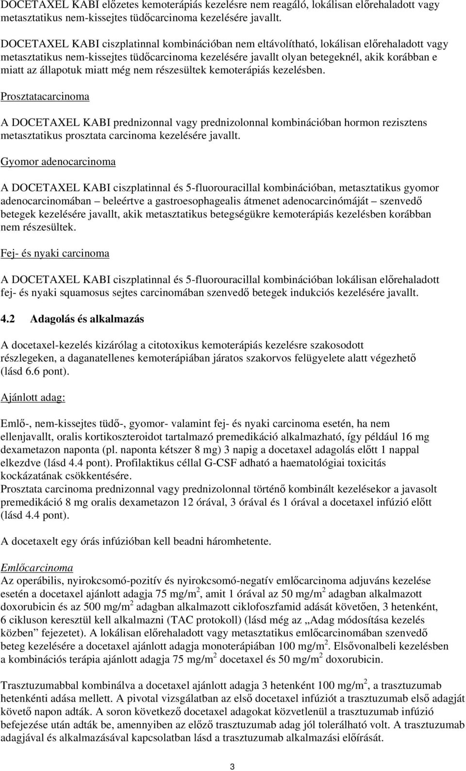 állapotuk miatt még nem részesültek kemoterápiás kezelésben.