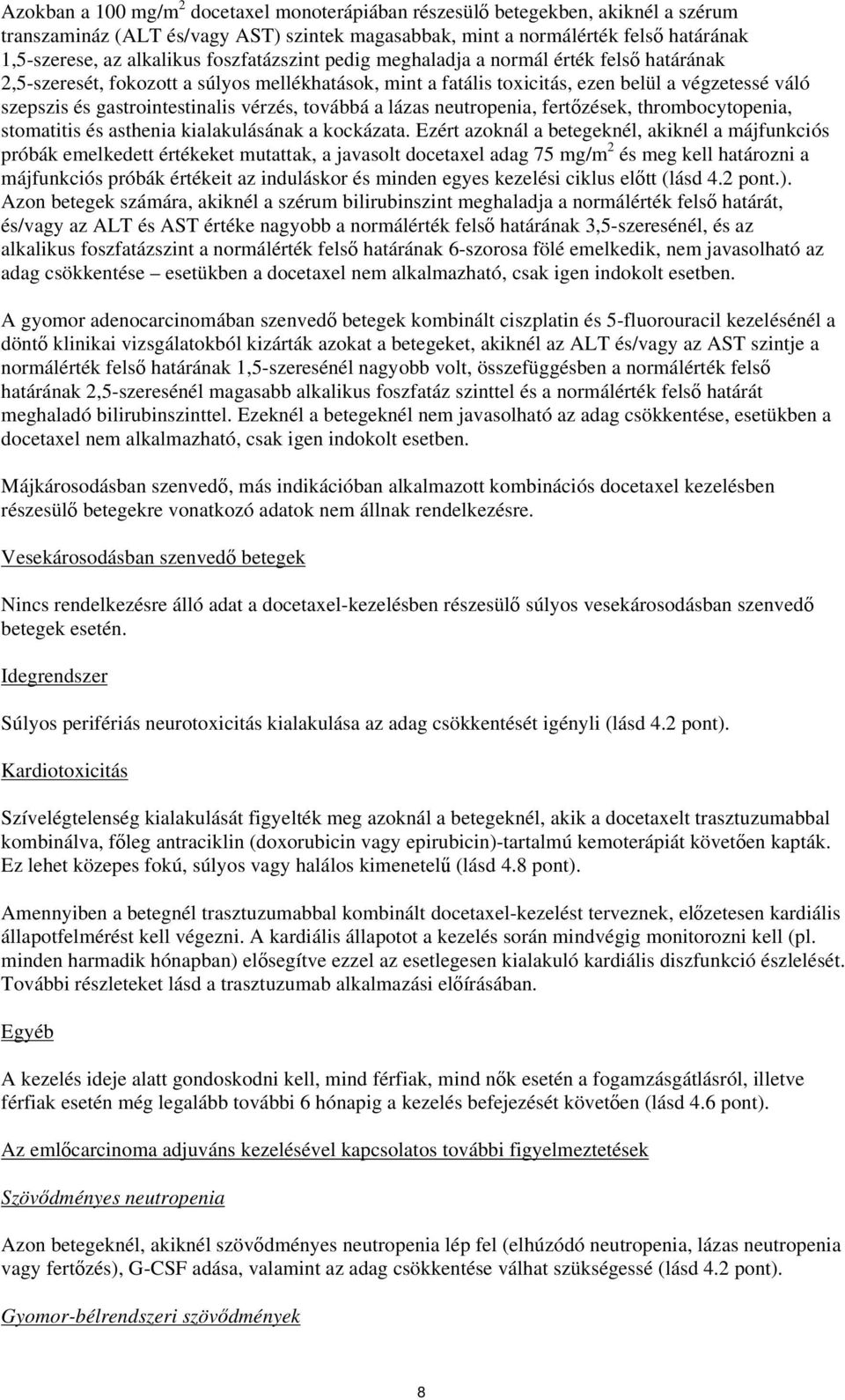 lázas neutropenia, fertőzések, thrombocytopenia, stomatitis és asthenia kialakulásának a kockázata.