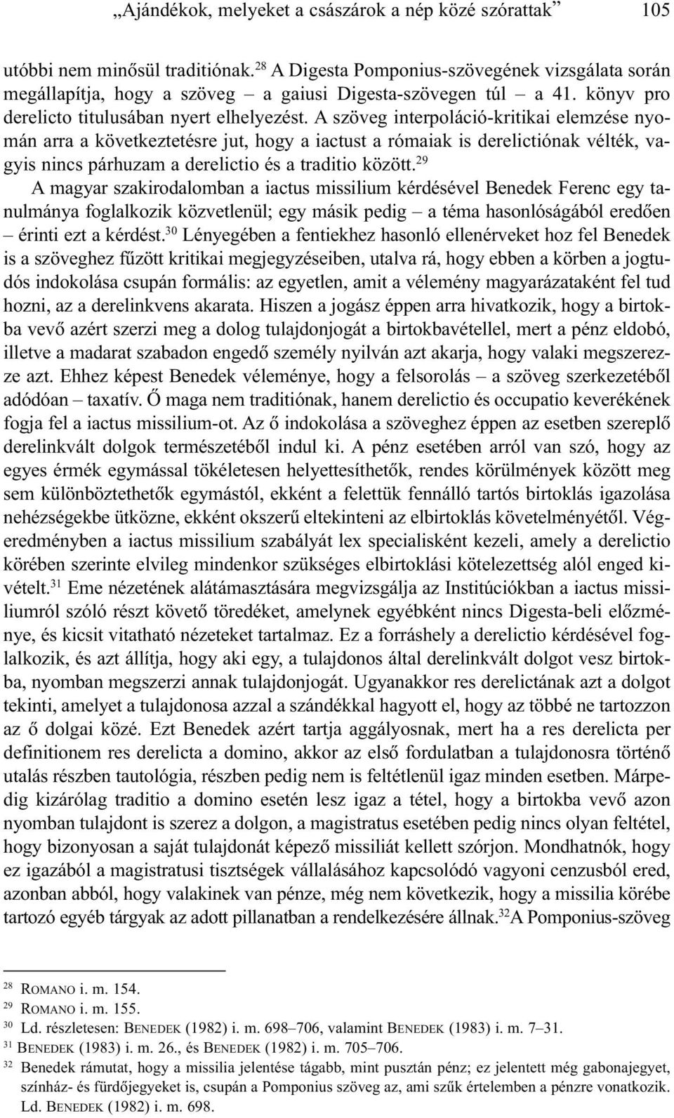 A szöveg interpoláció-kritikai elemzése nyomán arra a következtetésre jut, hogy a iactust a rómaiak is derelictiónak vélték, vagyis nincs párhuzam a derelictio és a traditio között.