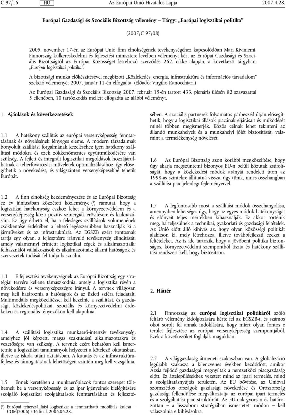 Szociális Bizottságtól az Európai Közösséget létrehozó szerződés 262. cikke alapján, a következő tárgyban: Európai logisztikai politika.