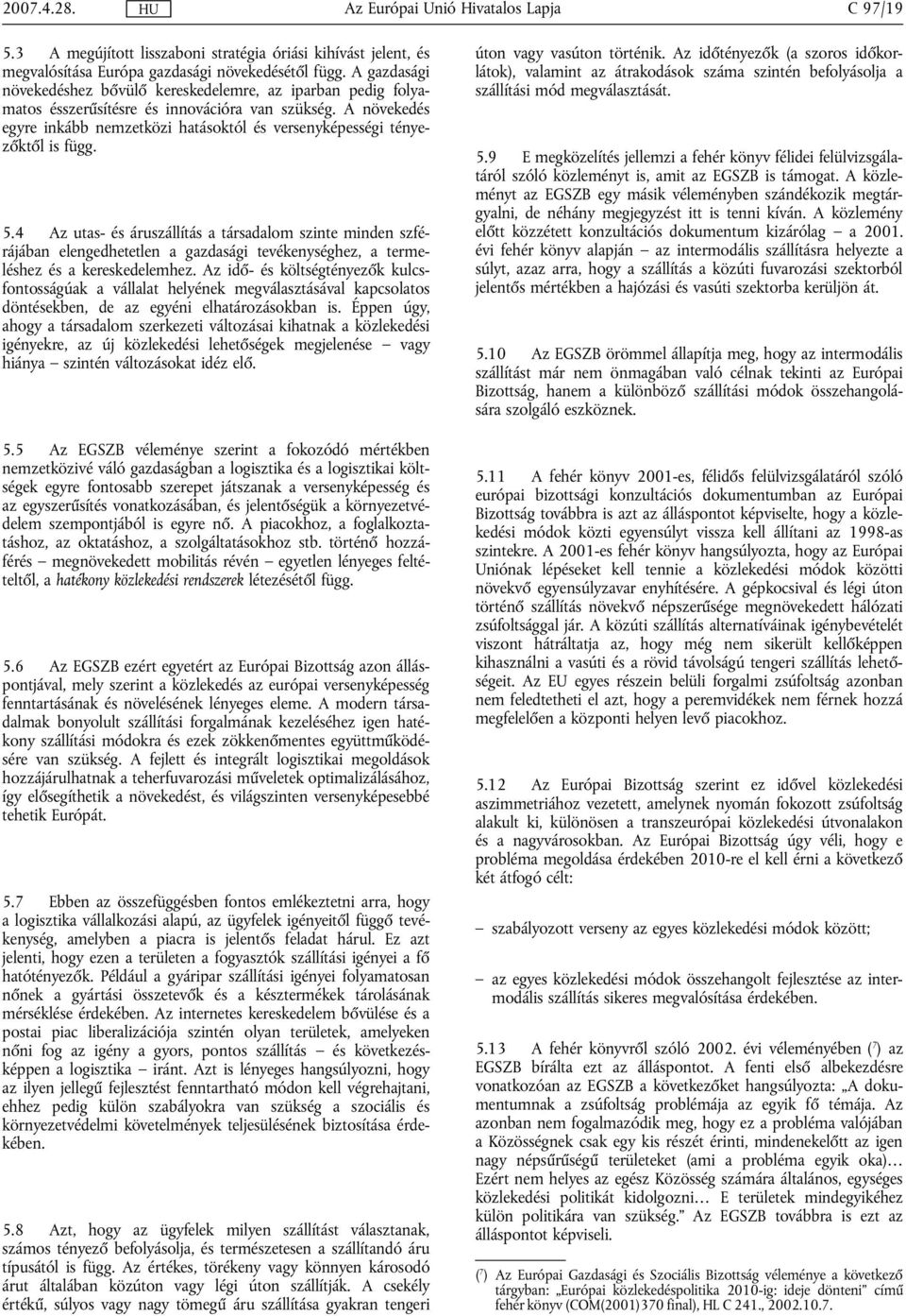 A növekedés egyre inkább nemzetközi hatásoktól és versenyképességi tényezőktől is függ. 5.