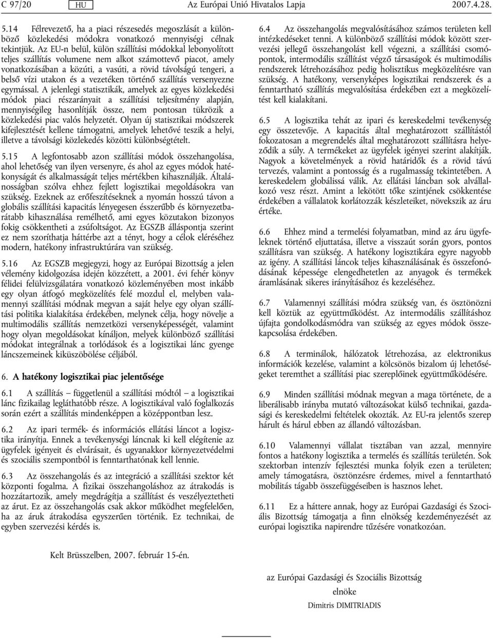 és a vezetéken történő szállítás versenyezne egymással.