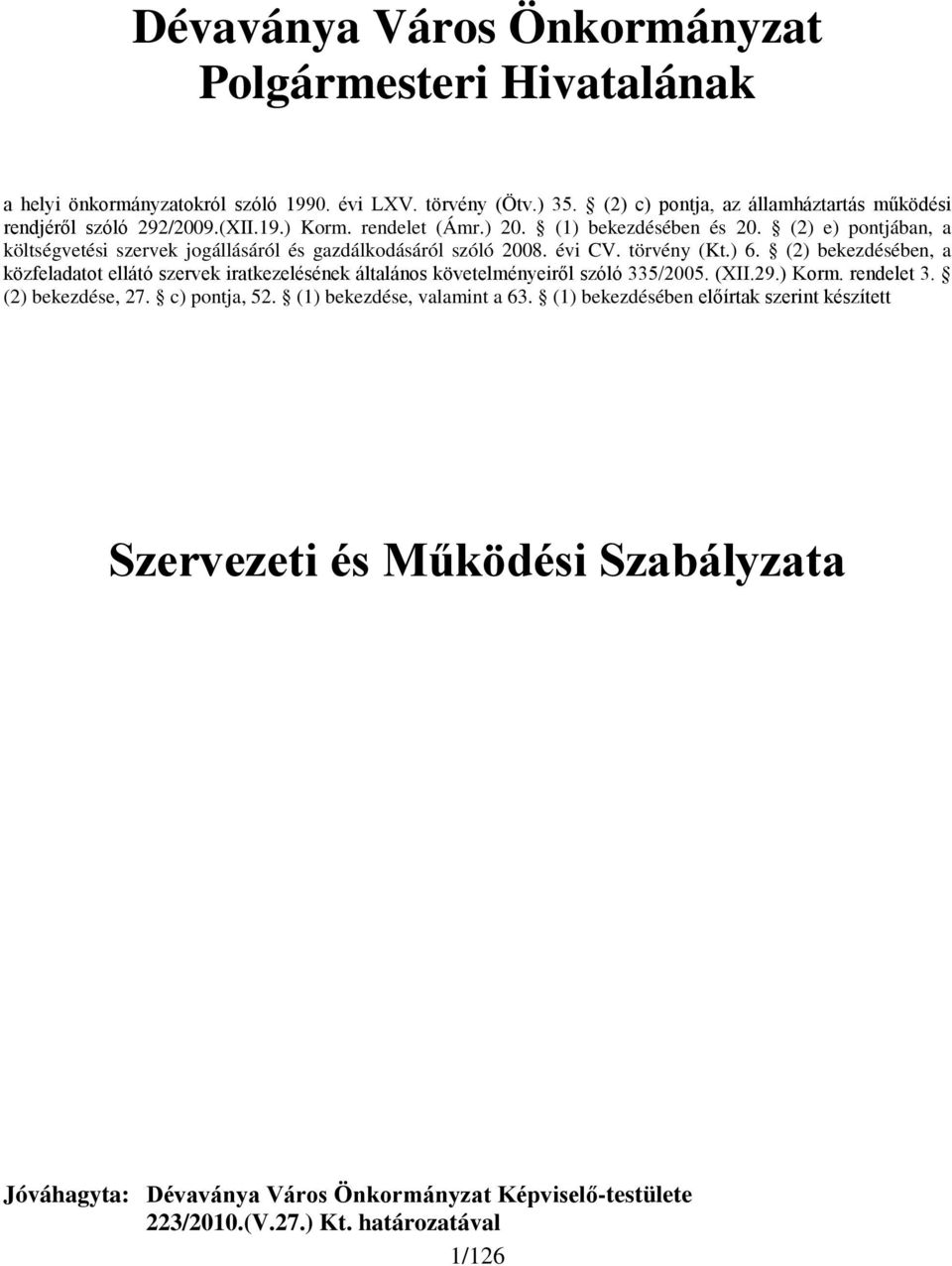 (2) e) pontjában, a költségvetési szervek jogállásáról és gazdálkodásáról szóló 2008. évi CV. törvény (Kt.) 6.