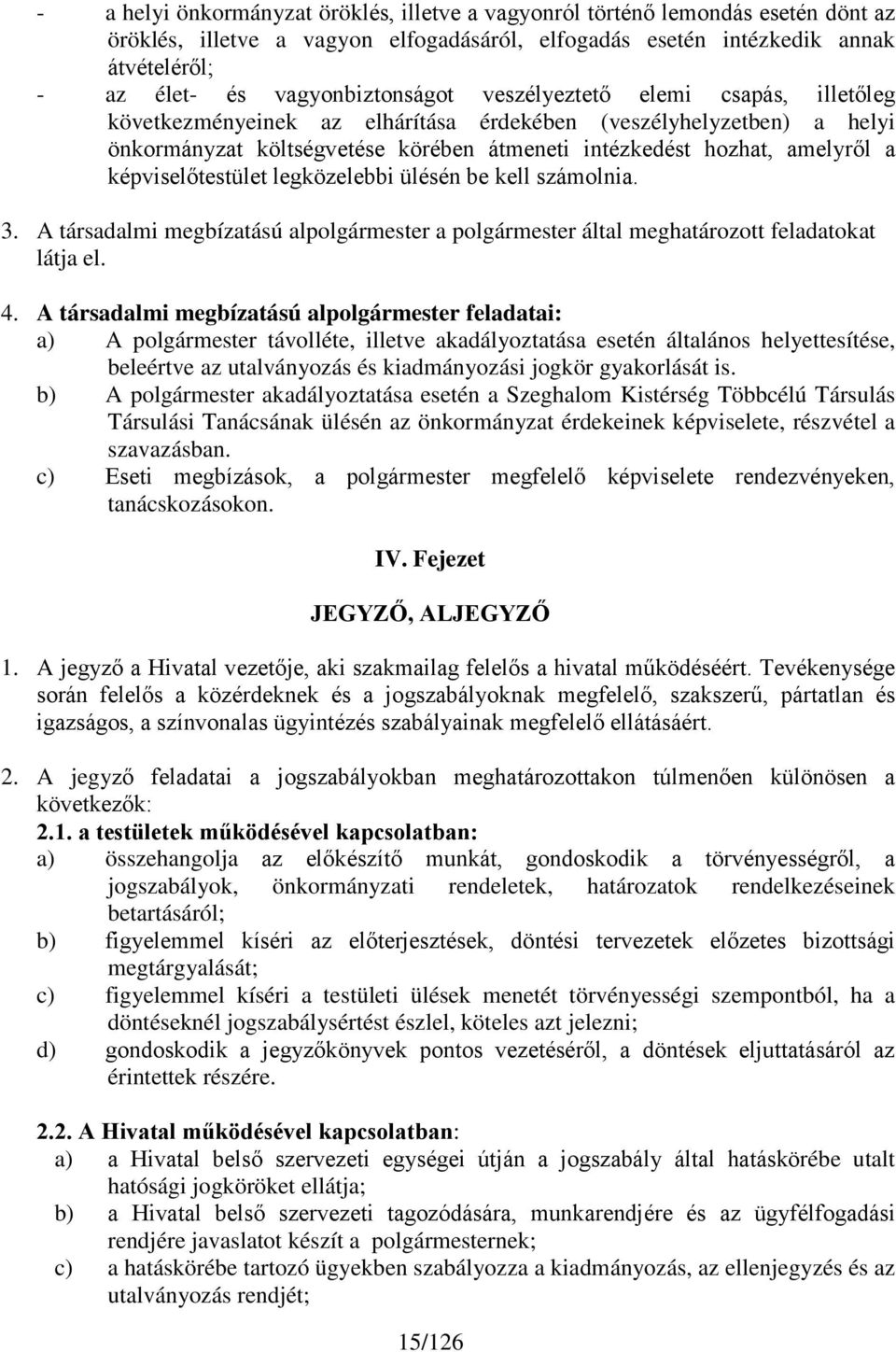 a képviselőtestület legközelebbi ülésén be kell számolnia. 3. A társadalmi megbízatású alpolgármester a polgármester által meghatározott feladatokat látja el. 4.