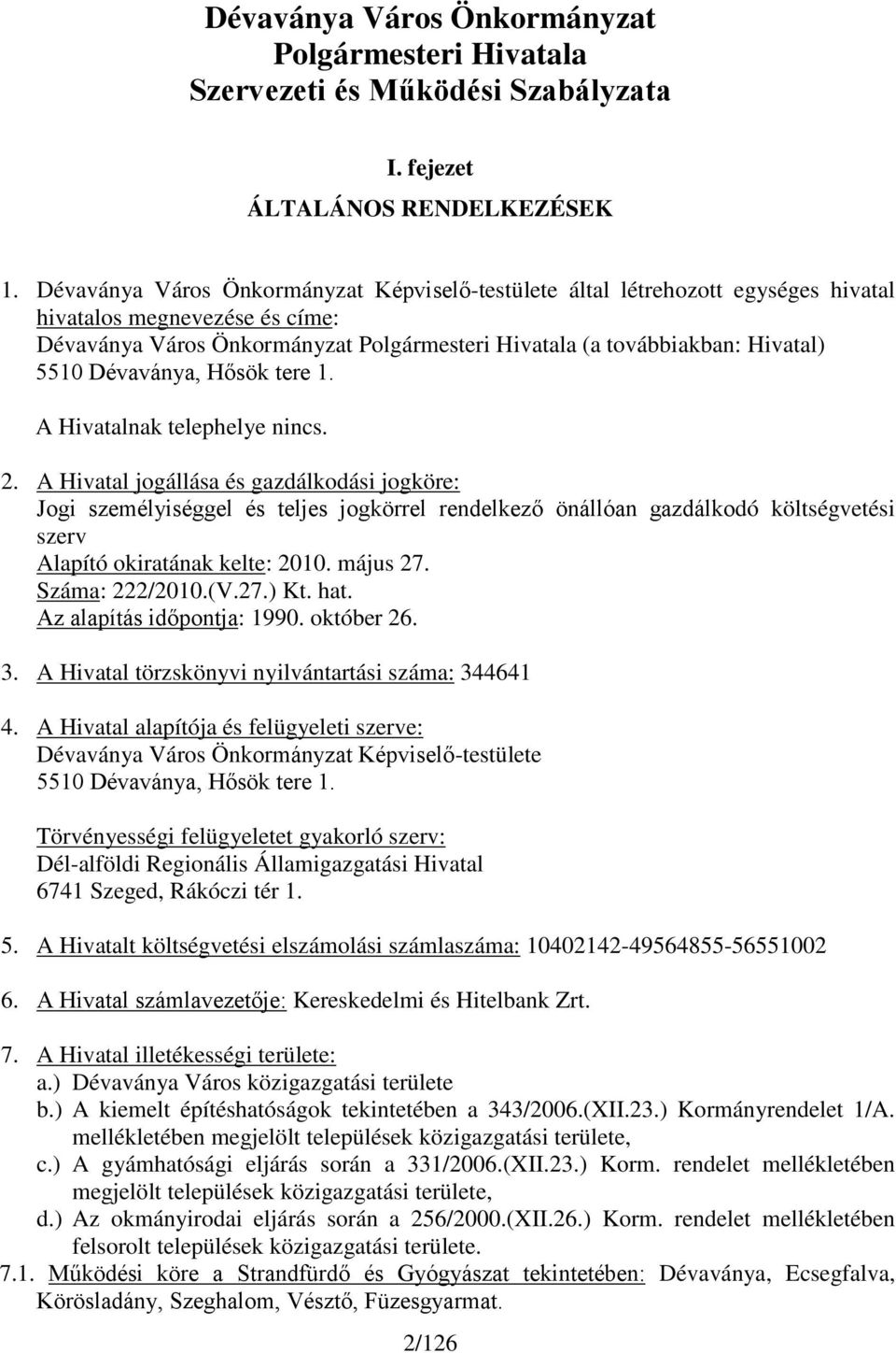 Dévaványa, Hősök tere 1. A Hivatalnak telephelye nincs. 2.