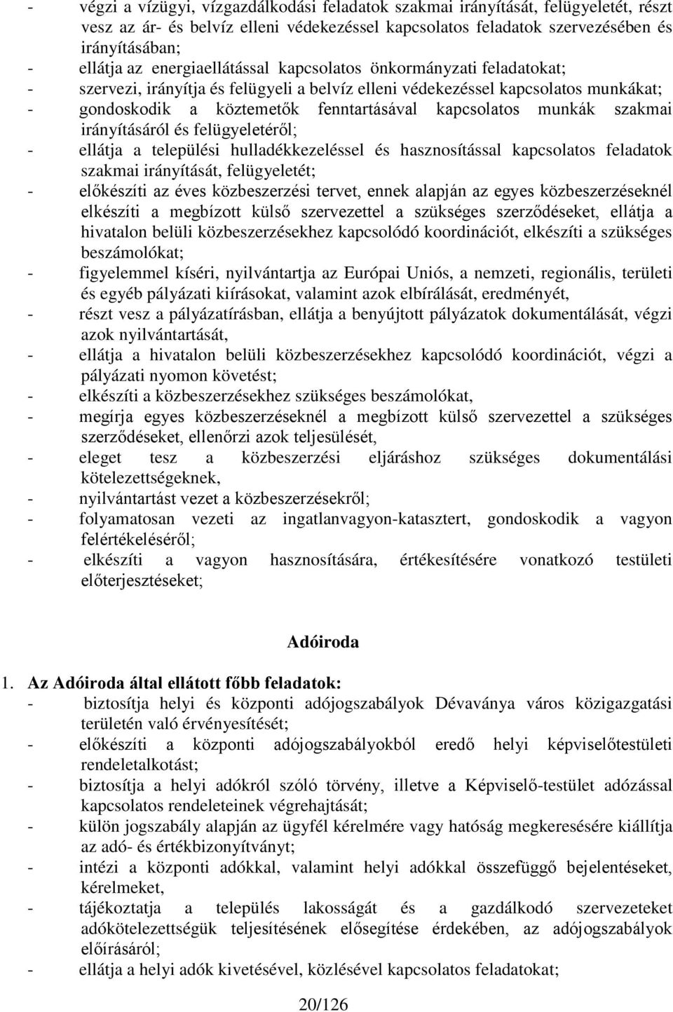 munkák szakmai irányításáról és felügyeletéről; - ellátja a települési hulladékkezeléssel és hasznosítással kapcsolatos feladatok szakmai irányítását, felügyeletét; - előkészíti az éves közbeszerzési