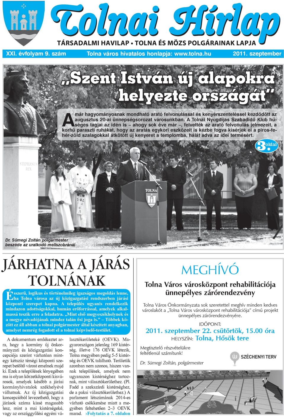 A Tolnai Nyugdíjas Szabadidõ Klub hûséges tagjai az idén is ahogy sok éve már, felvették az arató felvonulás jelmezeit, a korhû paraszti ruhákat, hogy az aratás egykori eszközeit is kézbe fogva