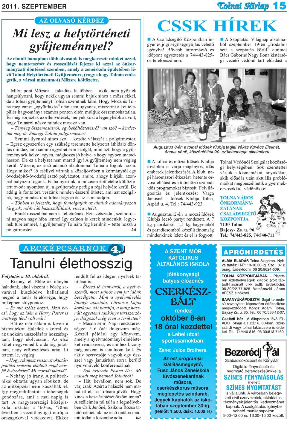 Helytörténeti Gyûjteményt, (vagy ahogy Tolnán emlegetik, a városi múzeumot) Mözsre költözette. CSSK HÍREK A Családsegítõ Központban ingyenes jogi segítségnyújtás vehetõ igénybe!