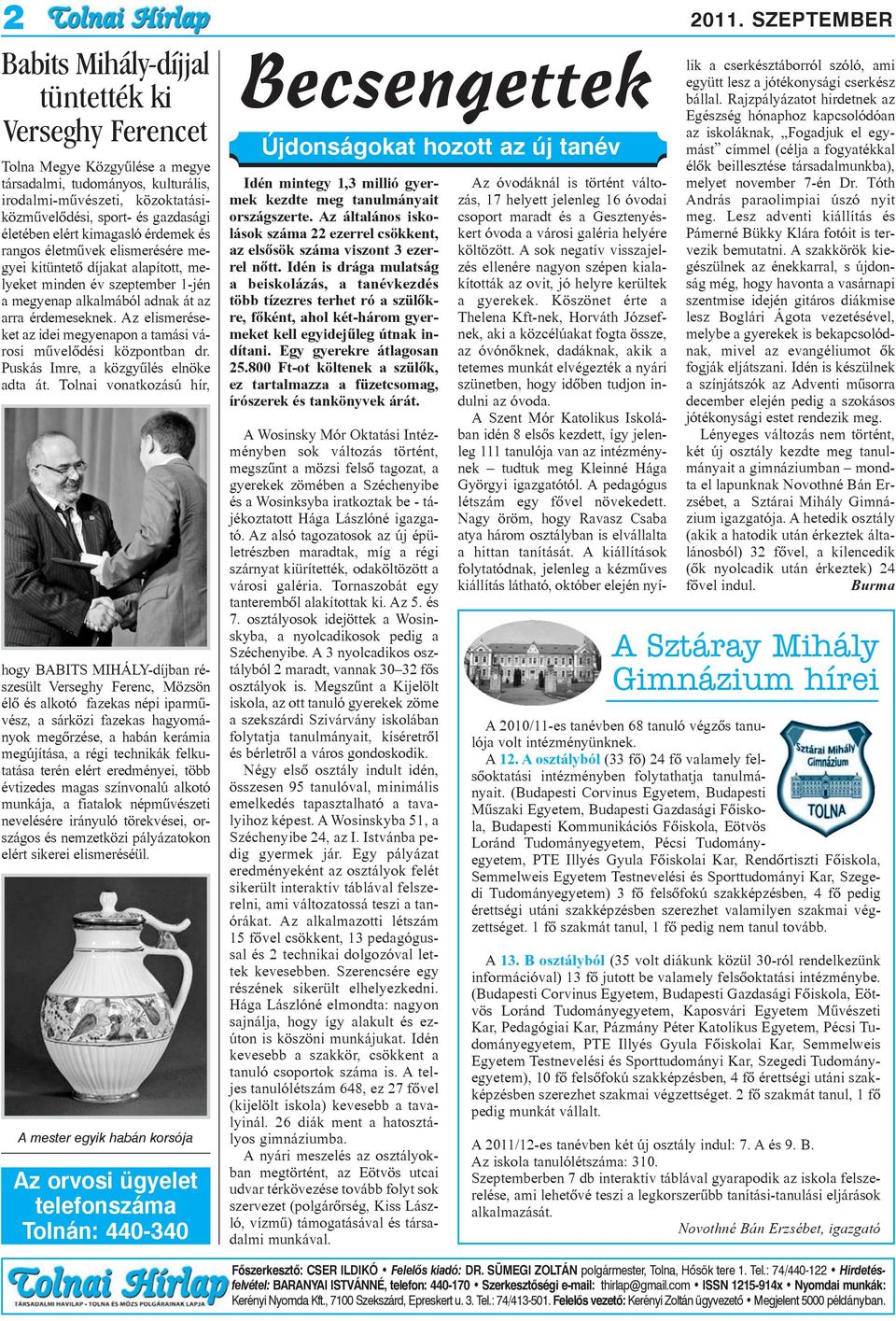 Az elismeréseket az idei megyenapon a tamási városi mûvelõdési központban dr. Puskás Imre, a közgyûlés elnöke adta át.