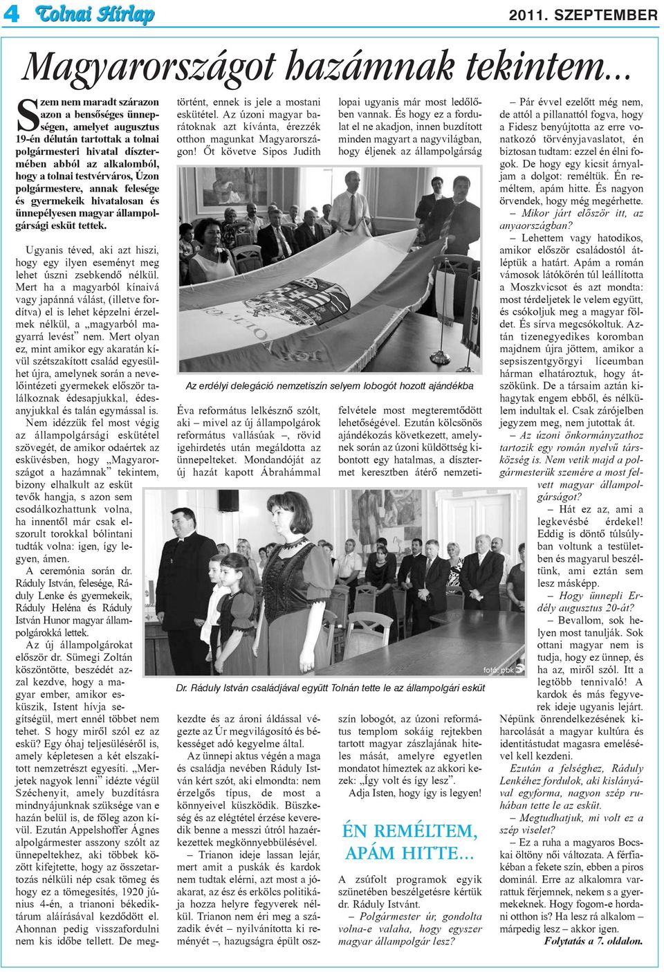 Mert ha a magyarból kínaivá vagy japánná válást, (illetve fordítva) el is lehet képzelni érzelmek nélkül, a magyarból magyarrá levést nem.