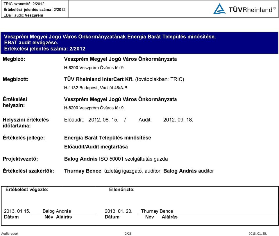 (továbbiakban: TRIC) H-1132 Budapest, Váci út 48/A-B Értékelési helyszín: Helyszíni értékelés idıtartama: Értékelés jellege: Veszprém Megyei Jogú Város Önkormányzata H-8200 Veszprém Óváros tér 9.