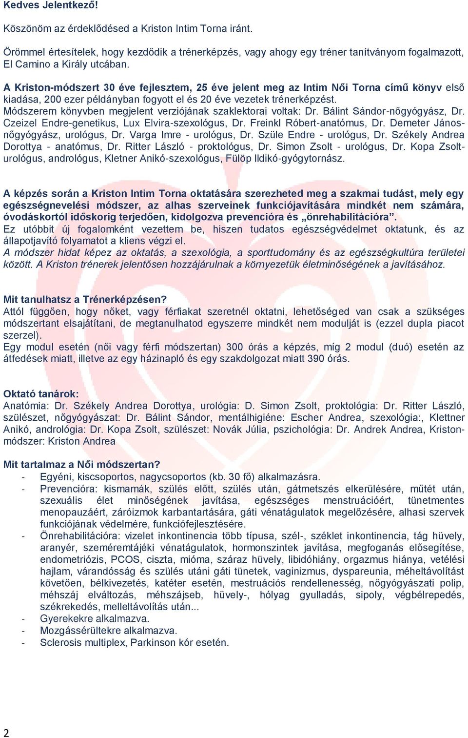 Módszerem könyvben megjelent verziójának szaklektorai voltak: Dr. Bálint Sándor-nőgyógyász, Dr. Czeizel Endre-genetikus, Lux Elvira-szexológus, Dr. Freinkl Róbert-anatómus, Dr.