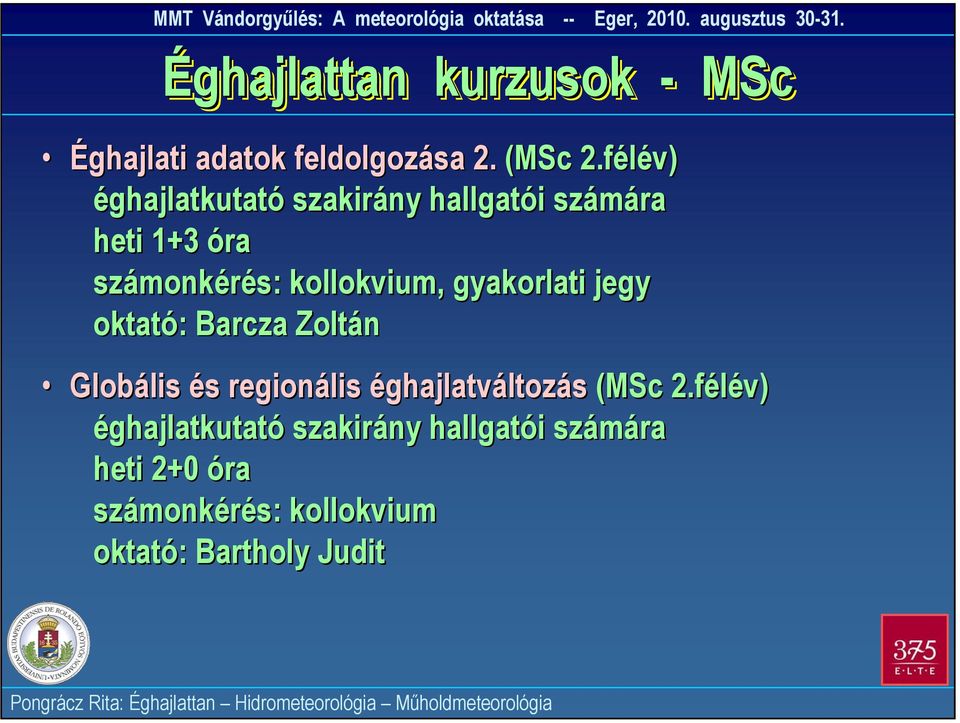 gyakorlati jegy oktató: Barcza Zoltán Globális és regionális éghajlatváltozás (MSc 2.