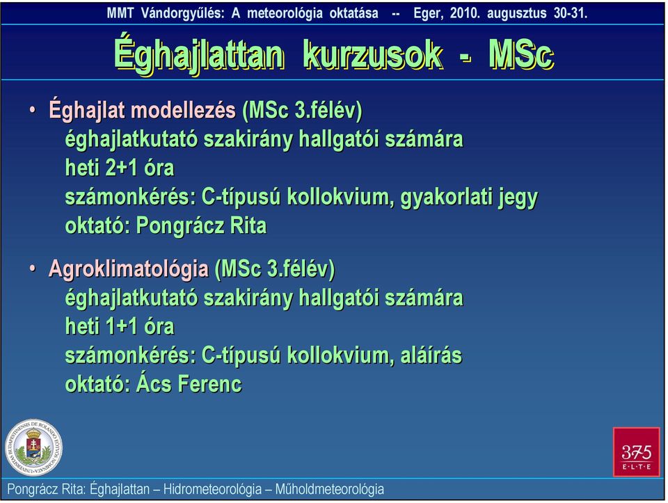 C-típusú kollokvium, gyakorlati jegy oktató: Pongrácz Rita Agroklimatológia (MSc 3.