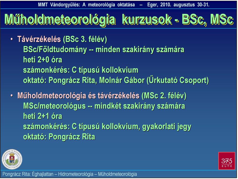 oktató: Pongrácz Rita, Molnár Gábor (Űrkutató Csoport) Műholdmeteorológia és távérzékelés (MSc 2.