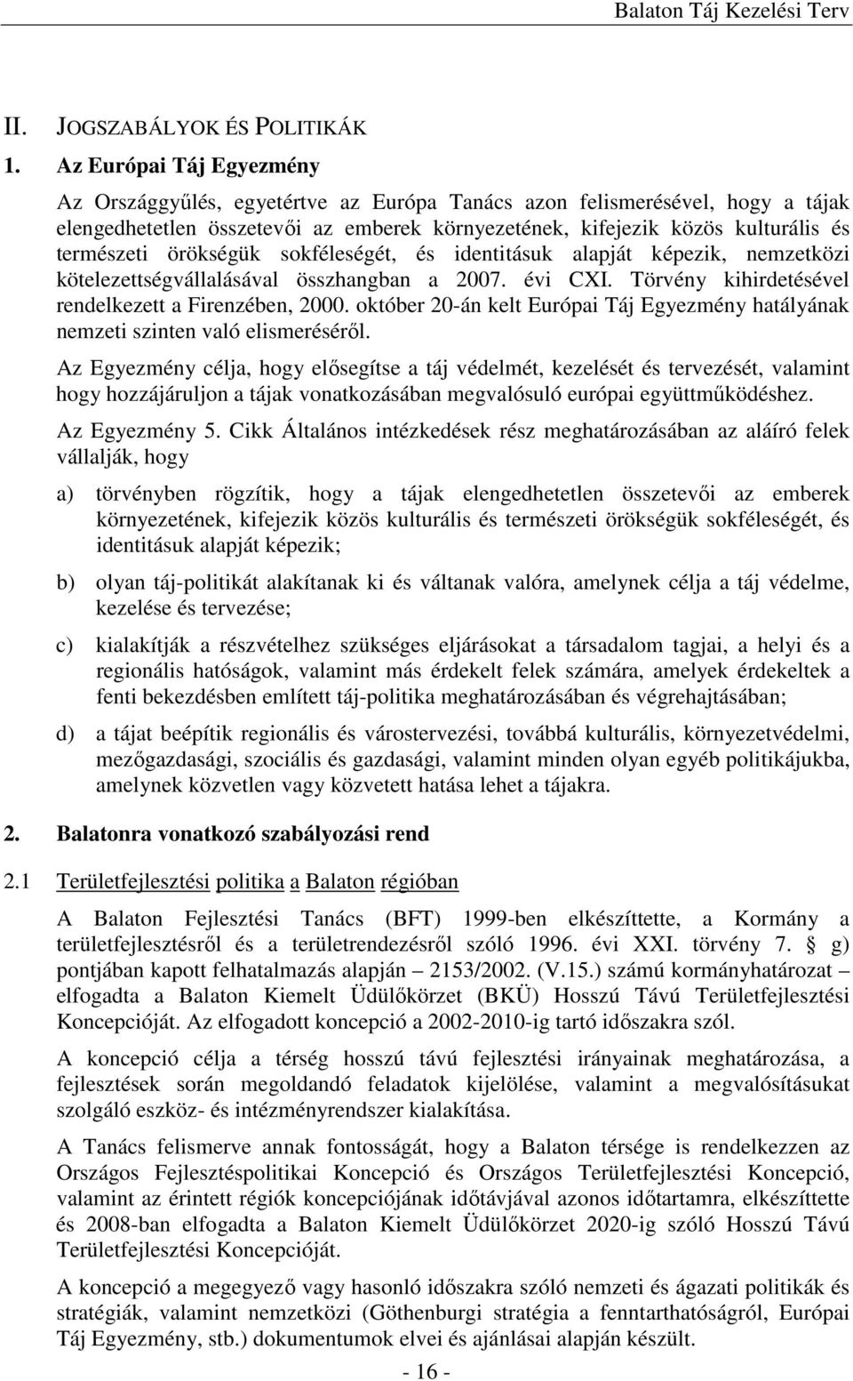 örökségük sokféleségét, és identitásuk alapját képezik, nemzetközi kötelezettségvállalásával összhangban a 2007. évi CXI. Törvény kihirdetésével rendelkezett a Firenzében, 2000.