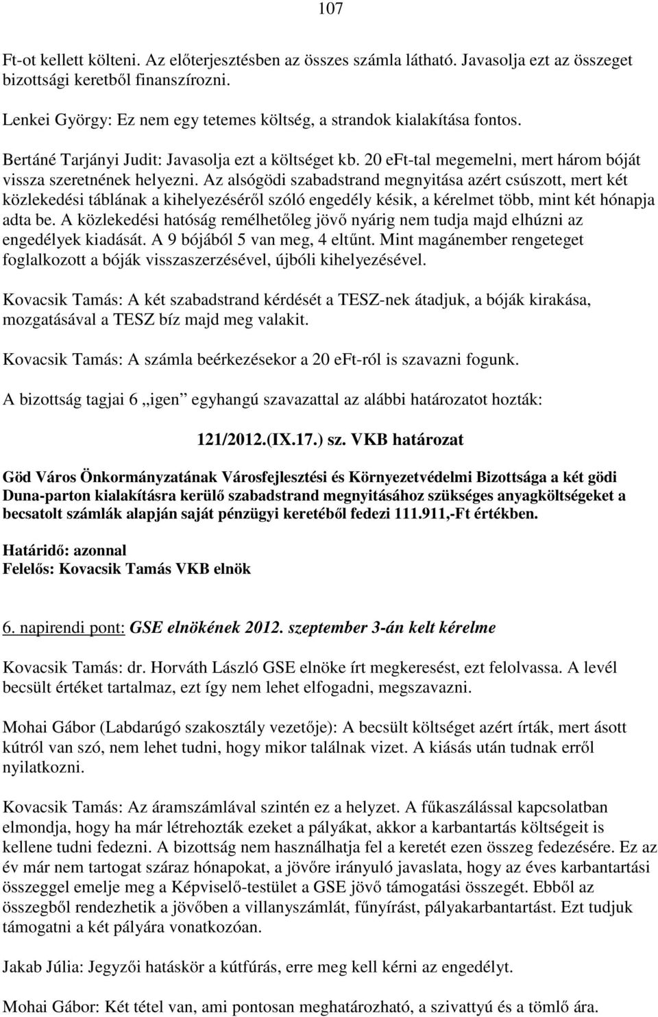 Az alsógödi szabadstrand megnyitása azért csúszott, mert két közlekedési táblának a kihelyezéséről szóló engedély késik, a kérelmet több, mint két hónapja adta be.