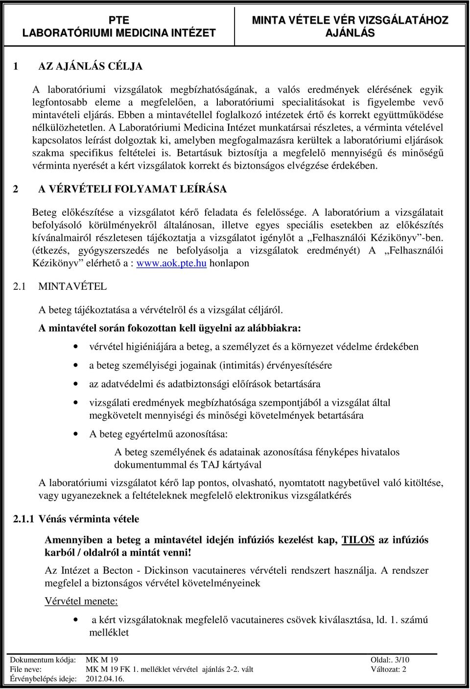 A Laboratóriumi Medicina Intézet munkatársai részletes, a vérminta vételével kapcsolatos leírást dolgoztak ki, amelyben megfogalmazásra kerültek a laboratóriumi eljárások szakma specifikus feltételei