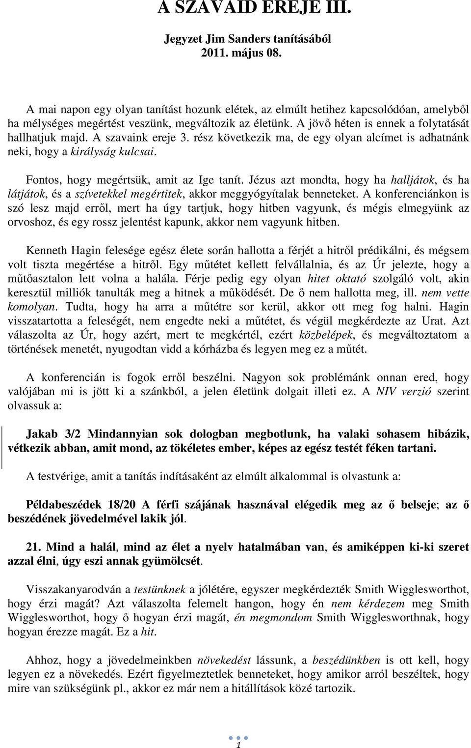 A szavaink ereje 3. rész következik ma, de egy olyan alcímet is adhatnánk neki, hogy a királyság kulcsai. Fontos, hogy megértsük, amit az Ige tanít.