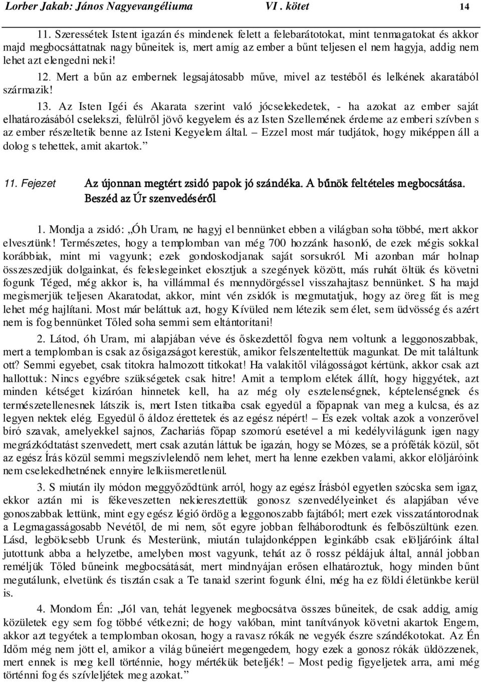 elengedni neki! 12. Mert a bűn az embernek legsajátosabb műve, mivel az testéből és lelkének akaratából származik! 13.