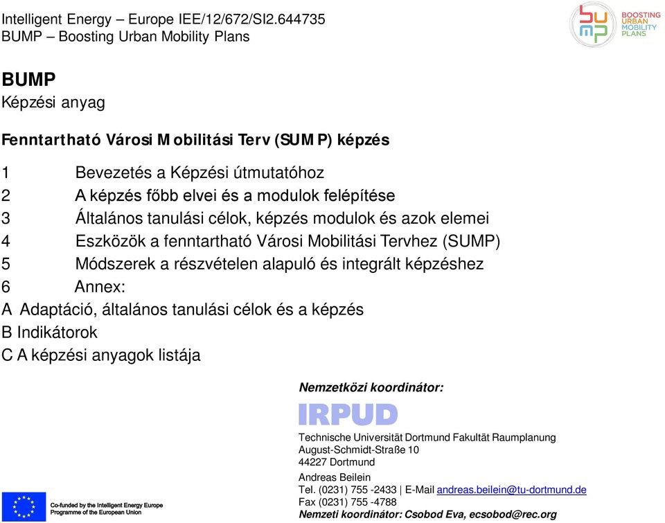 3 Általános tanulási célok, képzés modulok és azok elemei 4 Eszközök a fenntartható Városi Mobilitási Tervhez (SUMP) 5 Módszerek a részvételen alapuló és integrált képzéshez 6 Annex: A
