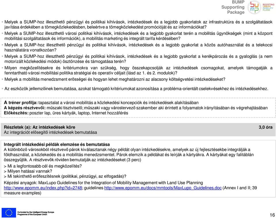 Melyek a SUMP-hoz illeszthető városi politikai kihívások, intézkedések és a legjobb gyakorlat terén a mobilitás ügynökségek (mint a központ mobilitási szolgáltatások és információk), a mobilitás