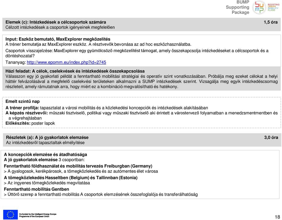 Csoportok visszajelzése: MaxExplorer egy gyümölcsöző megközelítést támogat, amely összekapcsolja intézkedéseket a célcsoportok és a döntéshozatal? Tananyag: http://www.epomm.eu/index.php?