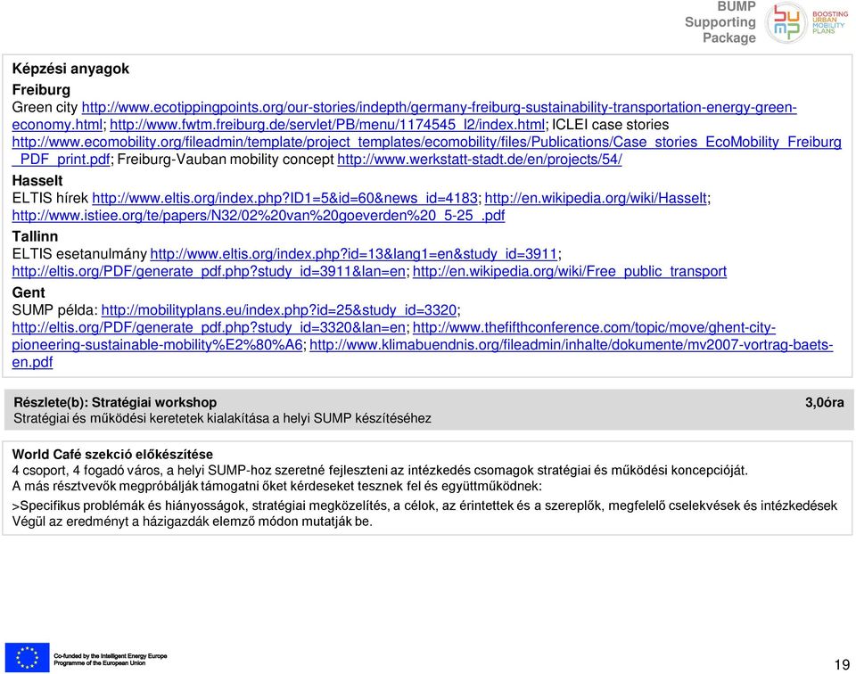 pdf; Freiburg-Vauban mobility concept http://www.werkstatt-stadt.de/en/projects/54/ Hasselt ELTIS hírek http://www.eltis.org/index.php?id1=5&id=60&news_id=4183; http://en.wikipedia.