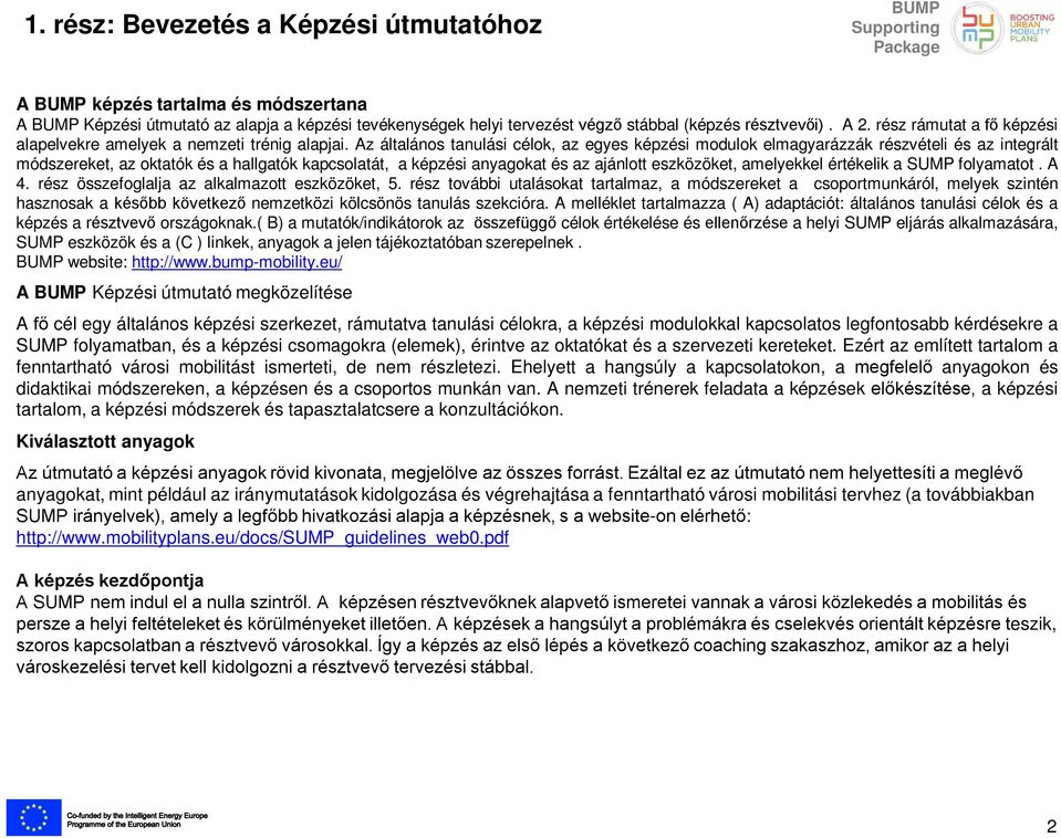 Az általános tanulási célok, az egyes képzési modulok elmagyarázzák részvételi és az integrált módszereket, az oktatók és a hallgatók kapcsolatát, a képzési anyagokat és az ajánlott eszközöket,