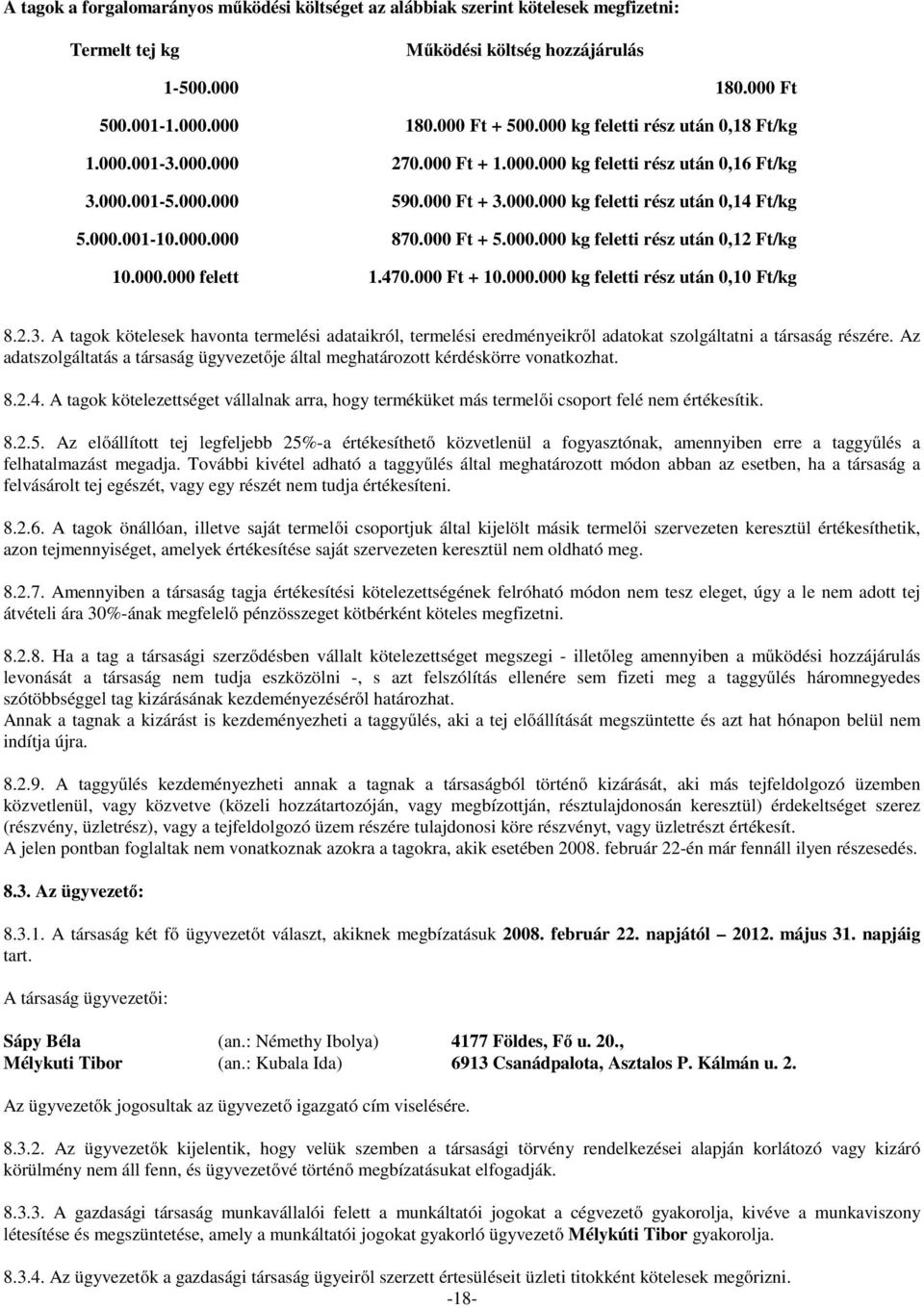 000.000 870.000 Ft + 5.000.000 kg feletti rész után 0,12 Ft/kg 10.000.000 felett 1.470.000 Ft + 10.000.000 kg feletti rész után 0,10 Ft/kg 8.2.3.