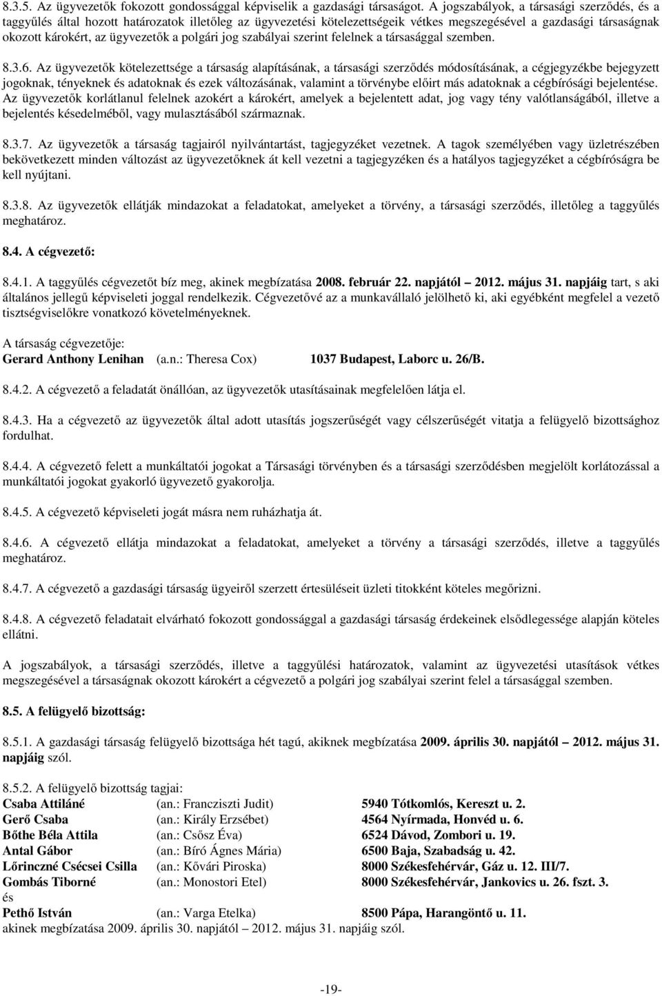 polgári jog szabályai szerint felelnek a társasággal szemben. 8.3.6.