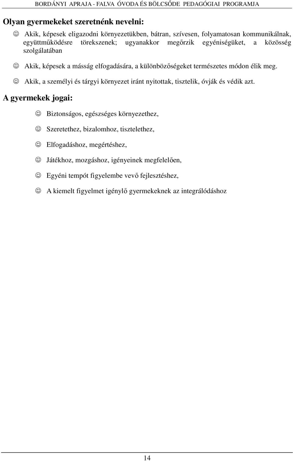 Akik, a személyi és tárgyi környezet iránt nyitottak, tisztelik, óvják és védik azt.