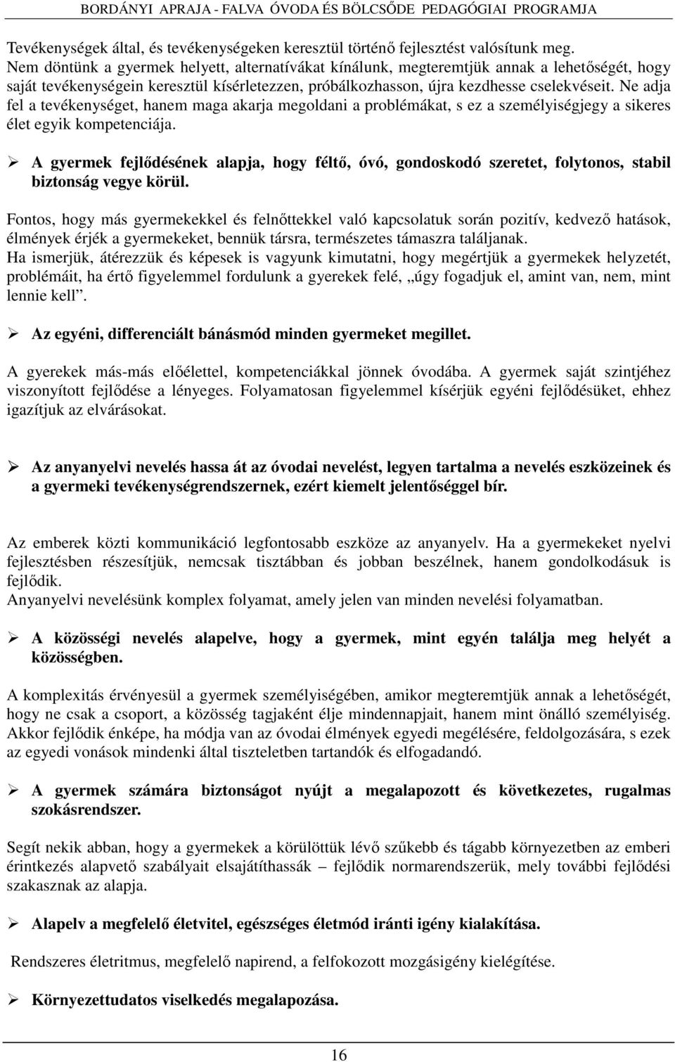 Ne adja fel a tevékenységet, hanem maga akarja megoldani a problémákat, s ez a személyiségjegy a sikeres élet egyik kompetenciája.