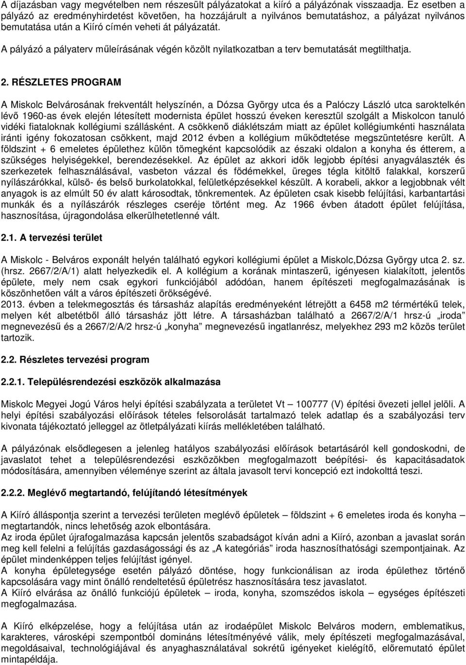 A pályázó a pályaterv műleírásának végén közölt nyilatkozatban a terv bemutatását megtilthatja. 2.