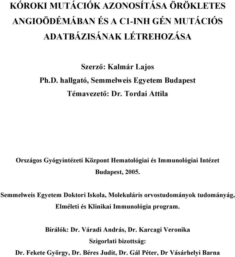 Semmelweis Egyetem Doktori Iskola, Molekuláris orvostudományok tudományág, Elméleti és Klinikai Immunológia program. Bírálók: Dr.