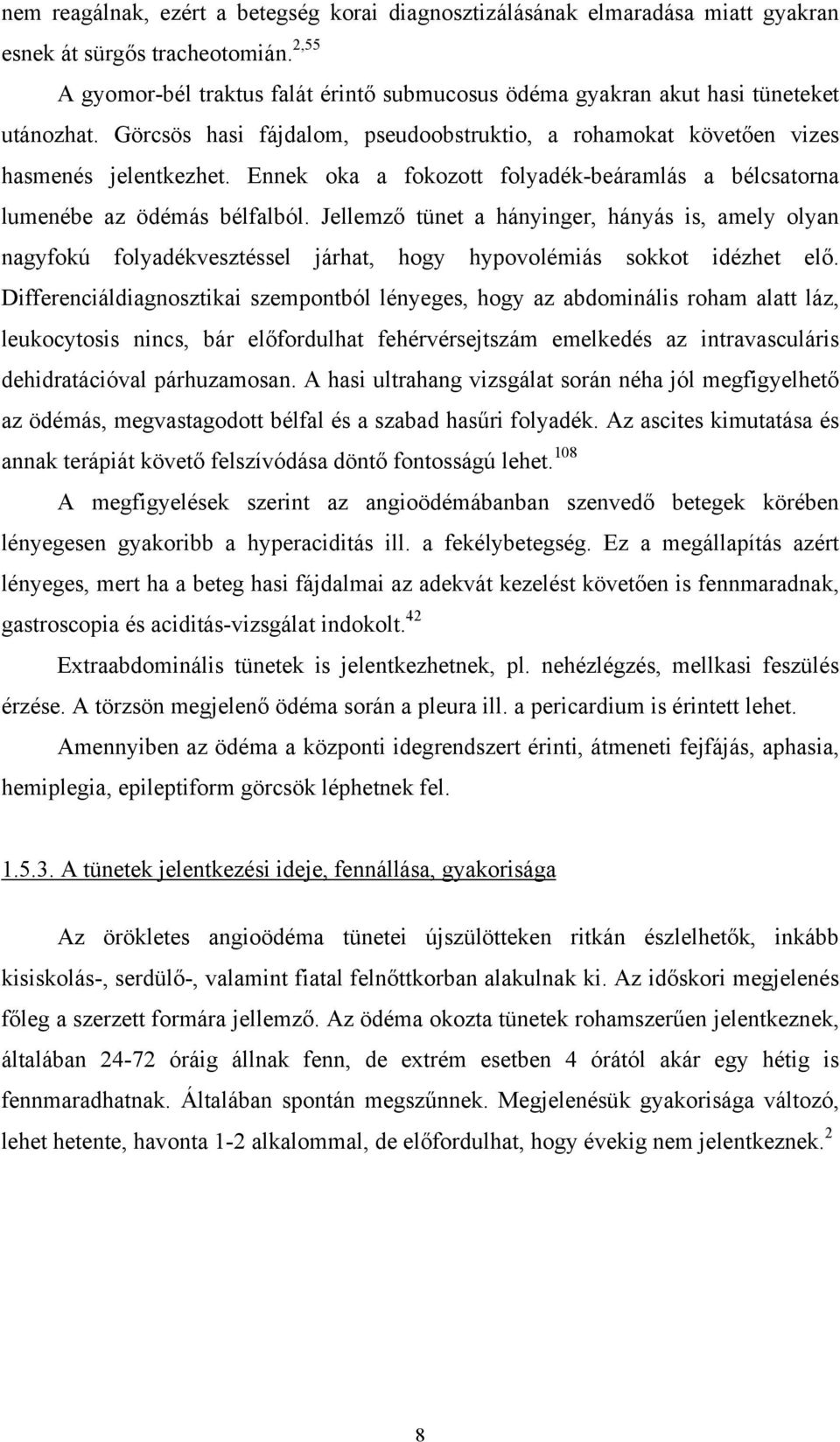 Ennek oka a fokozott folyadék-beáramlás a bélcsatorna lumenébe az ödémás bélfalból.