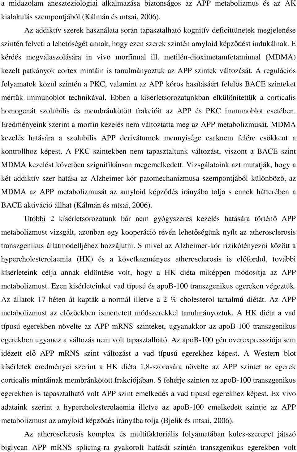 E kérdés megválaszolására in vivo morfinnal ill. metilén-dioximetamfetaminnal (MDMA) kezelt patkányok cortex mintáin is tanulmányoztuk az APP szintek változását.