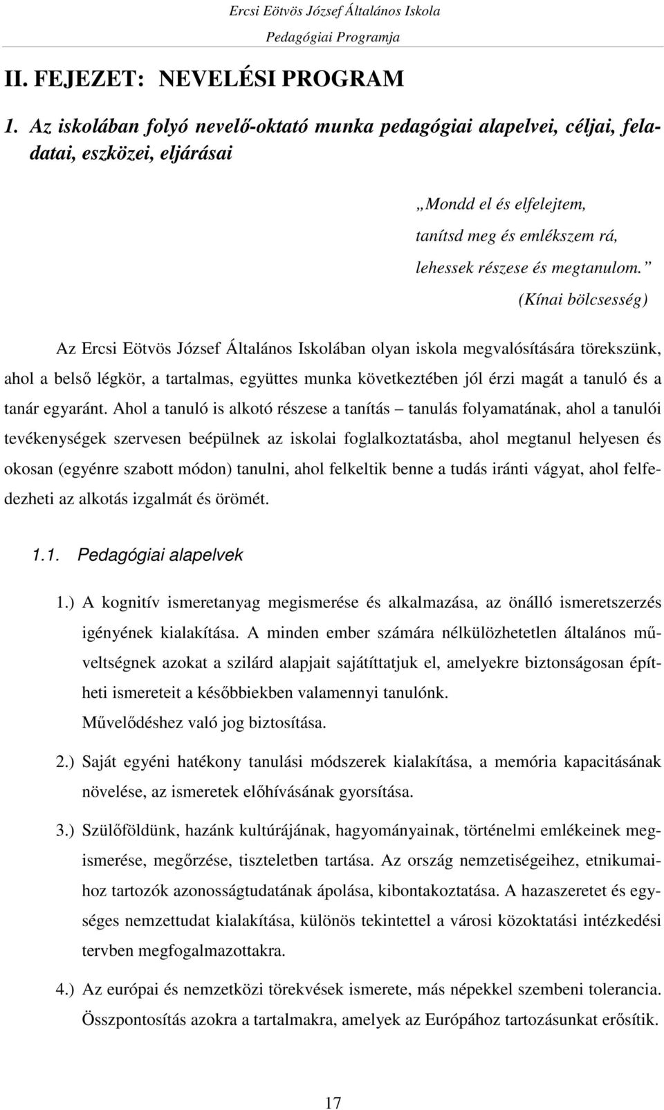 (Kínai bölcsesség) Az Ercsi Eötvös József Általános Iskolában olyan iskola megvalósítására törekszünk, ahol a belső légkör, a tartalmas, együttes munka következtében jól érzi magát a tanuló és a