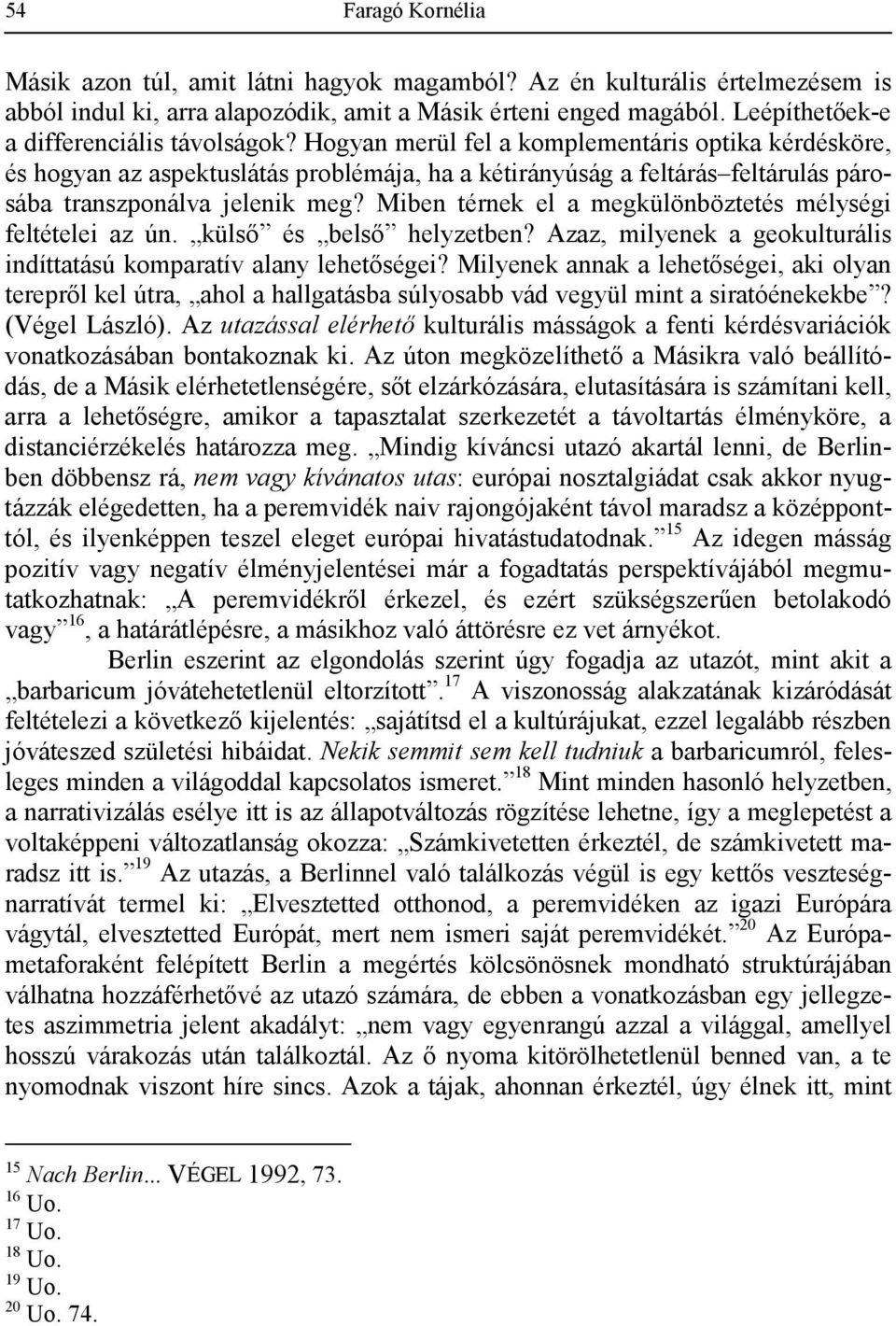 Hogyan merül fel a komplementáris optika kérdésköre, és hogyan az aspektuslátás problémája, ha a kétirányúság a feltárás feltárulás párosába transzponálva jelenik meg?