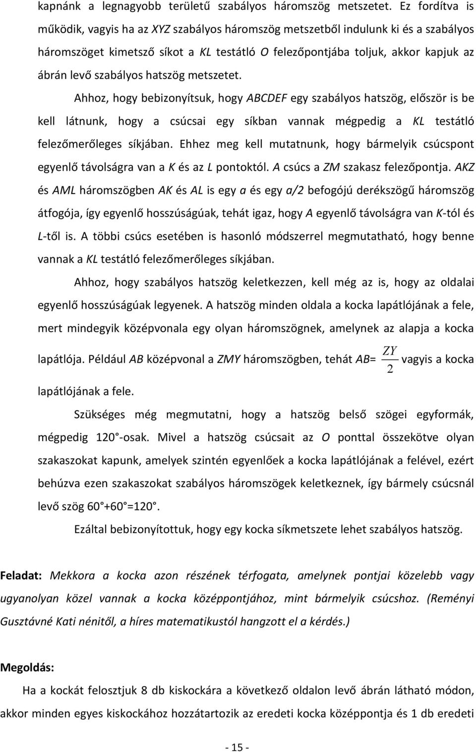 szabályos hatszög metszetet. Ahhoz, hogy bebizonyítsuk, hogy ABCDEF egy szabályos hatszög, először is be kell látnunk, hogy a csúcsai egy síkban vannak mégpedig a KL testátló felezőmerőleges síkjában.