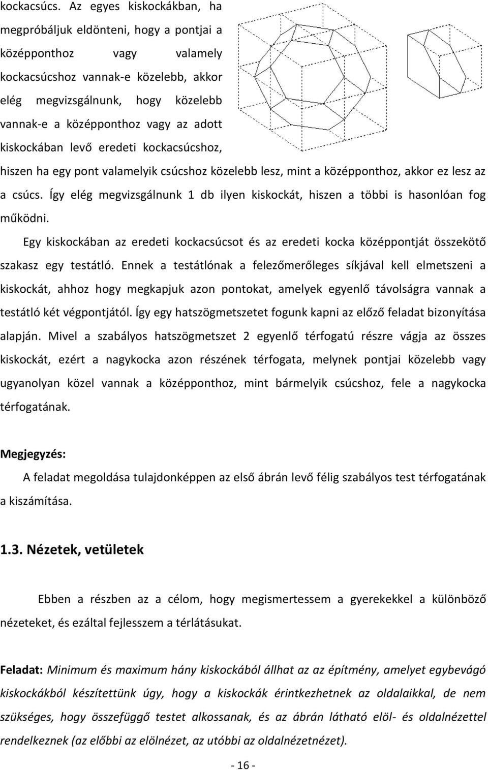 adott kiskockában levő eredeti kockacsúcshoz, hiszen ha egy pont valamelyik csúcshoz közelebb lesz, mint a középponthoz, akkor ez lesz az a csúcs.