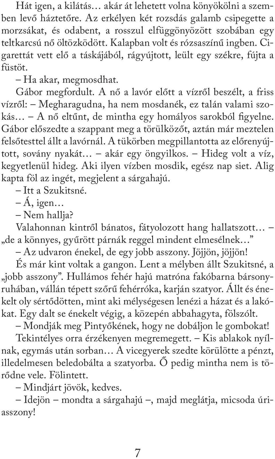 Cigarettát vett elő a táskájából, rágyújtott, leült egy székre, fújta a füstöt. Ha akar, megmosdhat. Gábor megfordult.