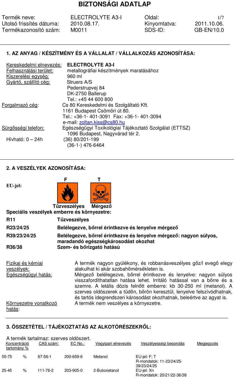 Gyártó, szállító cég: Struers A/S Pederstrupvej 84 DK-2750 Ballerup Tel.: +45 44 600 800 Forgalmazó cég: Cs 80 Kereskedelmi és Szolgáltató Kft. 1161 Budapest Csömöri út 80. Tel.: +36-1- 401-3091 Fax: +36-1- 401-3094 e-mail: zoltan.