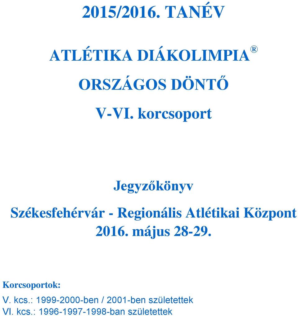 Központ 2016. május 28-29. Korcsoportok: V. kcs.