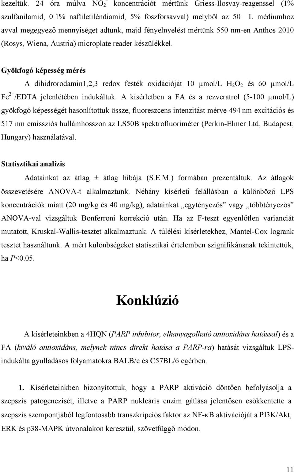 készülékkel. Gyökfogó képesség mérés A dihidrorodamin1,2,3 redox festék oxidációját 10 µmol/l H 2 O 2 és 60 µmol/l Fe 2+ /EDTA jelenlétében indukáltuk.