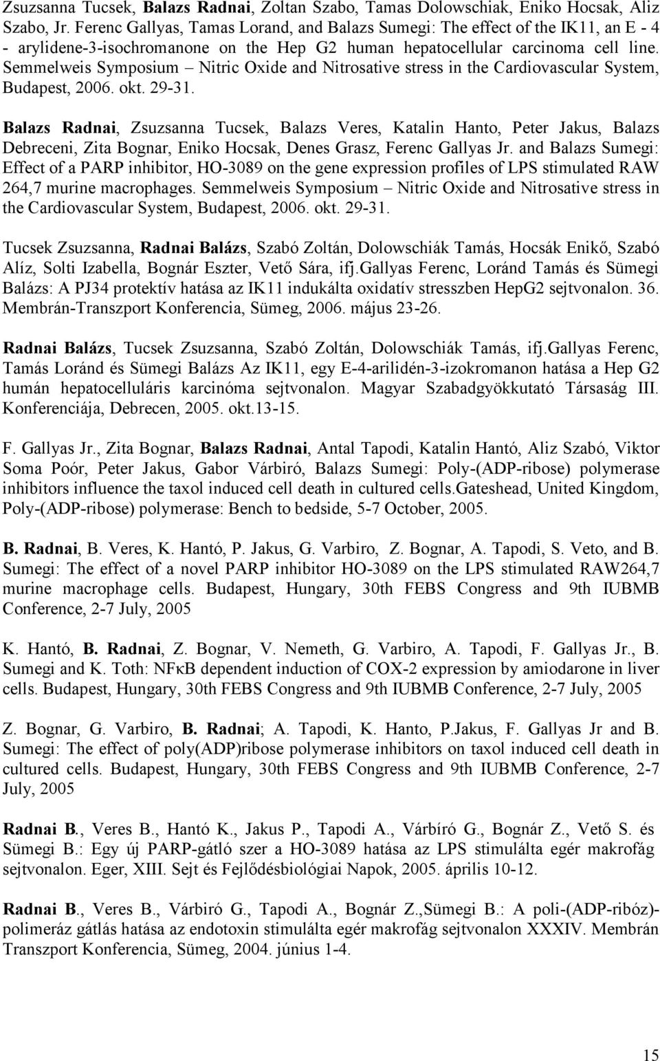 Semmelweis Symposium Nitric Oxide and Nitrosative stress in the Cardiovascular System, Budapest, 2006. okt. 29-31.