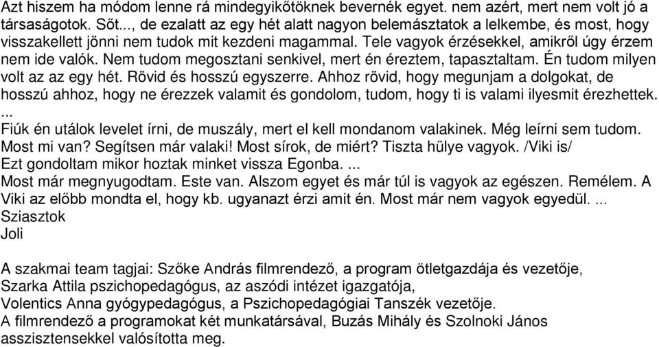 Nem tudom megosztani senkivel, mert én éreztem, tapasztaltam. Én tudom milyen volt az az egy hét. Rövid és hosszú egyszerre.